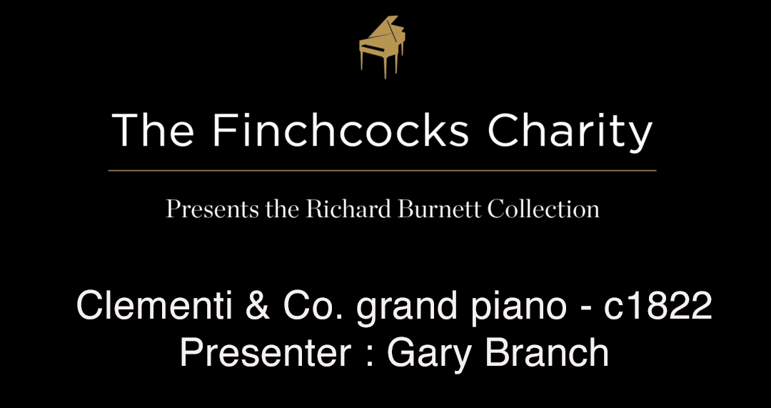 Clementi  Co. grand piano - c1822 Presenter : Gary Branch